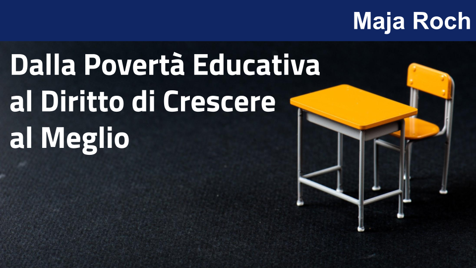 Dalla Povertà Educativa al Diritto di Crescere al Meglio con Maja Roch