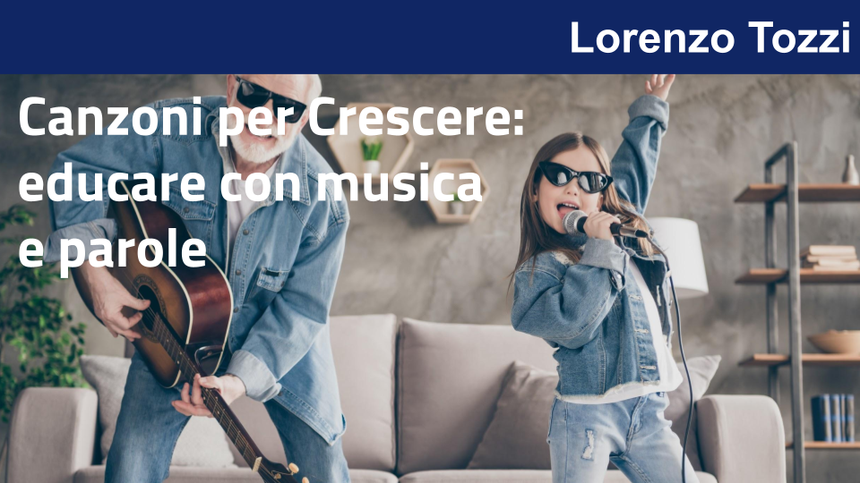 Canzoni per Crescere:
educare con musica e parole con Lorenzo Tozzi