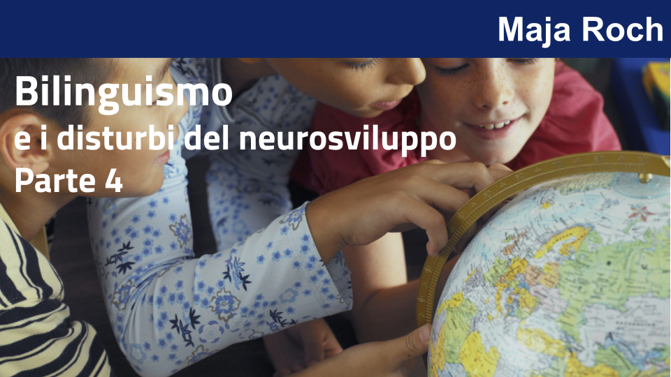 Bilinguismo: i meccanismi di sviluppo
del bambino bilingue - Parte 4 con Maja Roch