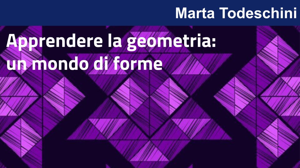 Apprendere la geometria: un mondo di forme con Marta Todeschini
