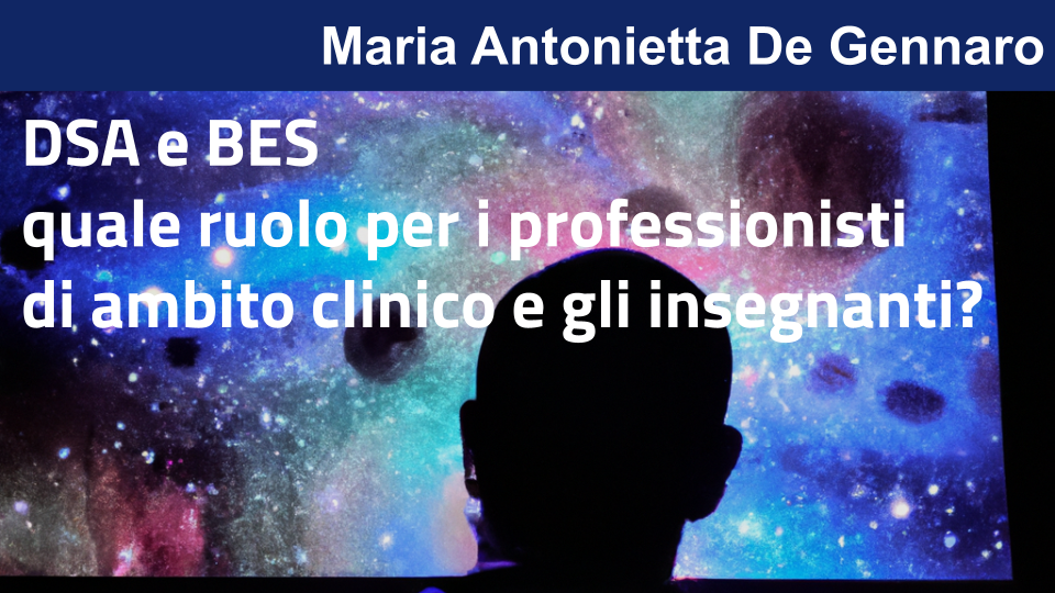DSA e BES quale ruolo per i professionisti di ambito clinico e gli insegnanti? con Maria Antonietta De Gennaro