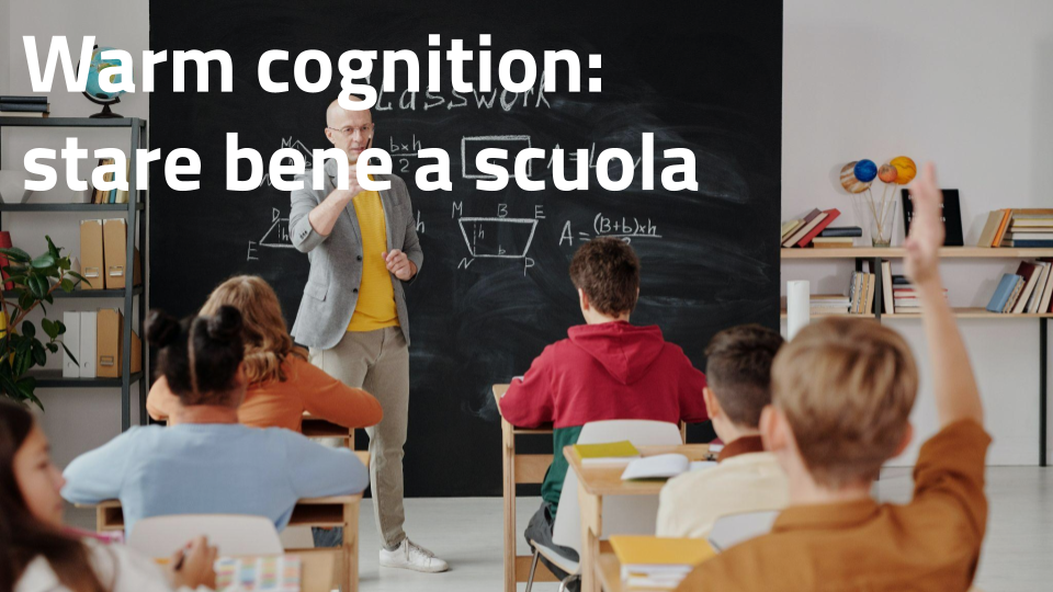 Warm cognition:
stare bene a scuola